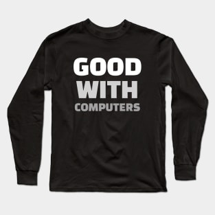 Good With Computers Long Sleeve T-Shirt